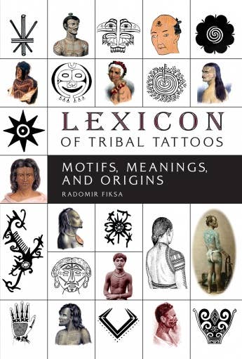 Lexicon of Tribal Tattoos: Motifs, Meanings and Origins