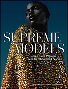 Supreme Models: Iconic Black Women Who Revolutionized Fashion Hardcover