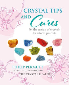 Crystal Tips and Cures-Let the energy of crystals transform your life