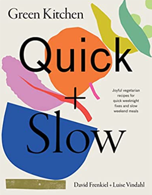 Green Kitchen: Quick & Slow: 80 Joyful Vegetarian Recipes to Make Busy Weekdays...