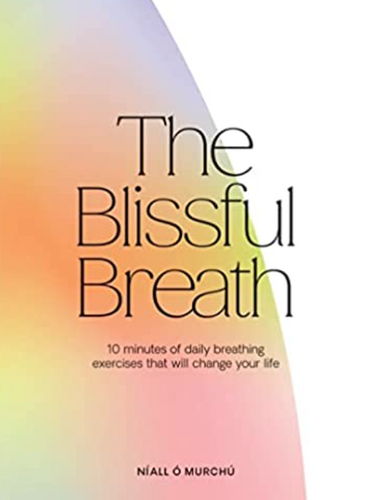 Blissful Breath: 10 Minutes of Daily Breathing That Will Change Your Life