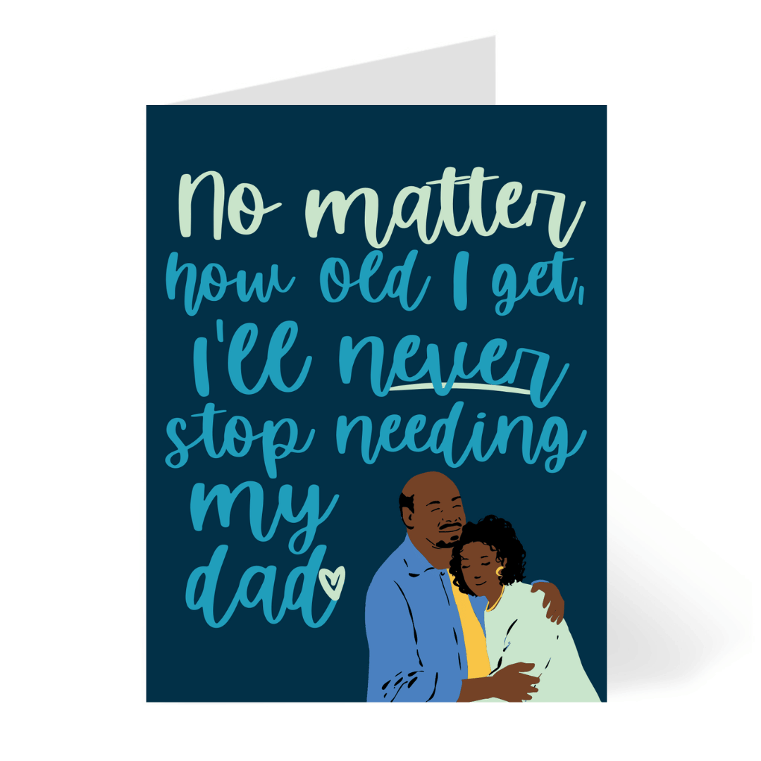 Never Stop Needing Dad - Father's Day Card